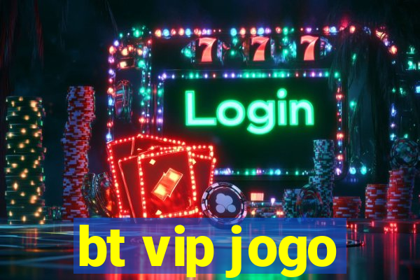 bt vip jogo